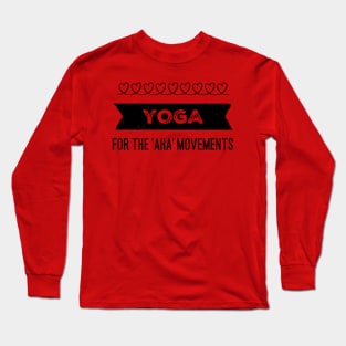 Yoga For the 'aha' movements Long Sleeve T-Shirt